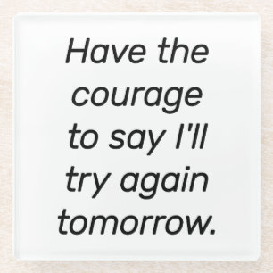 Het Onderzetter Courage Glass hebben
