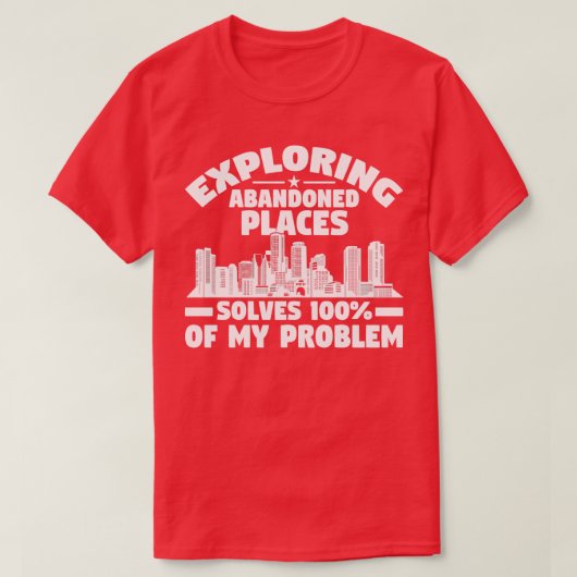 Het onderzoeken van Verlaten Plaatsen lost Problee T-shirt (Design voorkant)