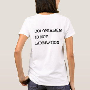 Het ontwaken: kolonialisme is geen bevrijding t-shirt
