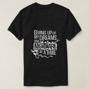het opgeven op mijn dromen t-shirt