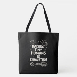 Het opvoeden van kleine mensen is vermoeiend tote bag