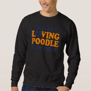 Het Opvoeden Van Mijn Lieve Poodle Is Uitputtend P Trui