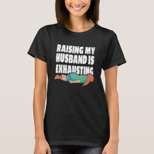 Het opvoeden van mijn man is vermoeiende grap vrou t-shirt