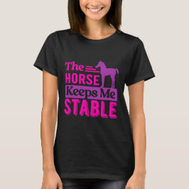 Het paard houdt me stabiel t-shirt
