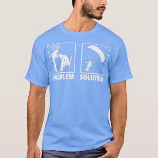 Het parachuting Skydiving Skydiver Statement Probl T-shirt
