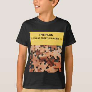 HET PLAN VORMT ZICH NETJES. 😏 T-SHIRT