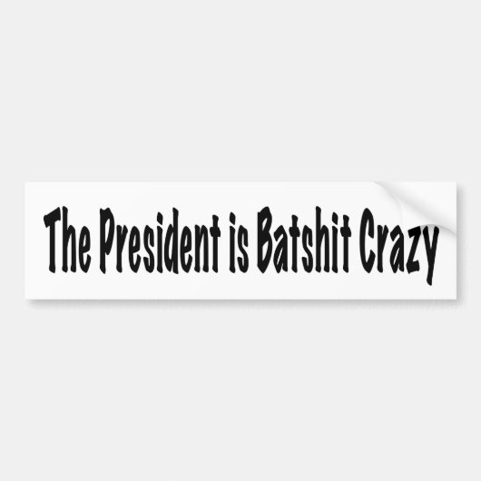 Het President is Batshit Crazy Bumpersticker (Voorkant)