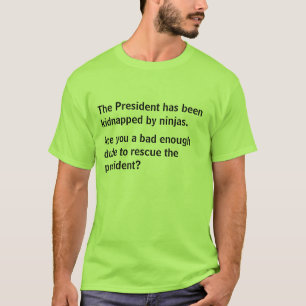 Het President is ontvoerd door ninjas. T-shirt
