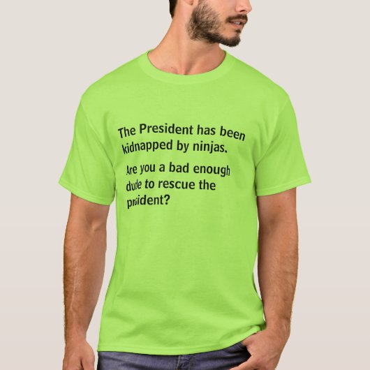 Het President is ontvoerd door ninjas. T-shirt (Voorkant)