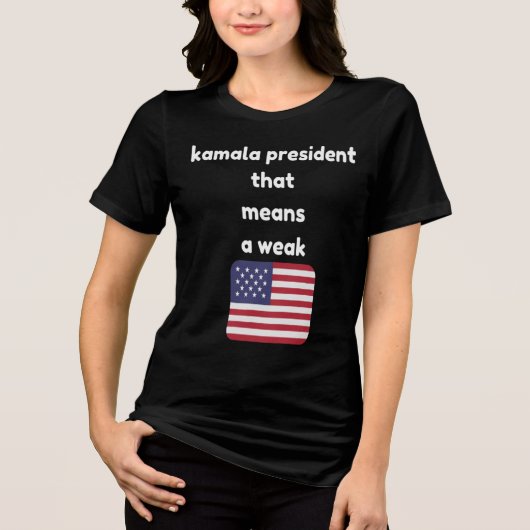 Het president van Kamala betekent een zwak Amerika Tri-Blend Shirt (Voorkant)