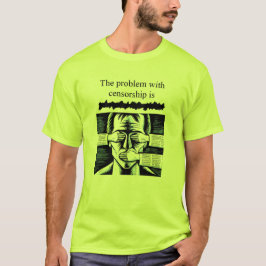 Het probleem met censuur is xxxxxxx T-Shirt