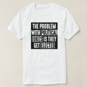HET PROBLEEM MET POLITIEKE TAKEN DIE ZE KIEZEN T-SHIRT