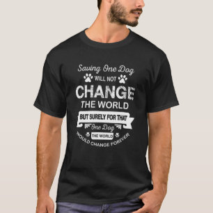 Het redden van één hond zal geen verandering breng t-shirt