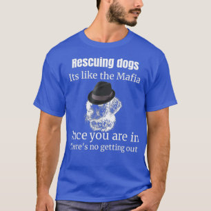 Het redden van honden is net zoals maffia die hond t-shirt