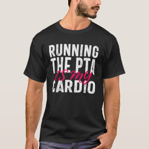 Het runnen van PTA is Mijn Citaat van de Cardio vo T-shirt