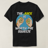 Het sap is de moeite waard om te knijpen. t-shirt (Design voorkant)