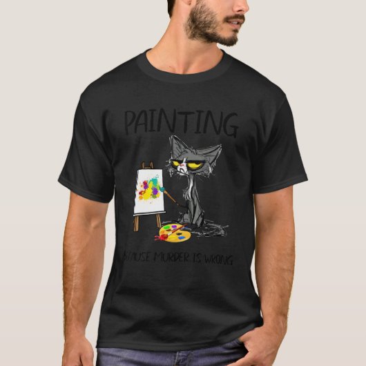 Het schilderen omdat de Moord verkeerd beste ideeë T-shirt (Voorkant)