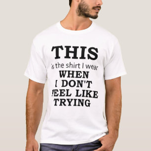 Het Shirt dat ik Draag heb als ik niet wil probere