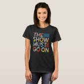 Het Show moet doorgaan T-shirt (Voorkant volledig)