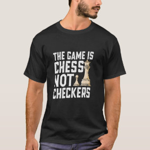 Het spel is schaken niet dammen Grappig schaken T-shirt