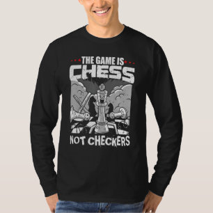 Het spel is schaken niet dammen sport kunst speler t-shirt
