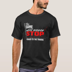 Het spel zal nooit stoppen! Vermogen aan de handel T-shirt