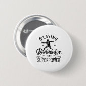 Het spelen Badminton is Mijn Superpower Team Playe Ronde Button 5,7 Cm (Voorkant /achterkant)