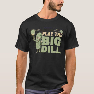 Het spelen van Pickleball is de grote Dill Pickles T-shirt