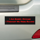 Het spijt me, agent die ik dacht dat we racen. bumpersticker (Op auto)