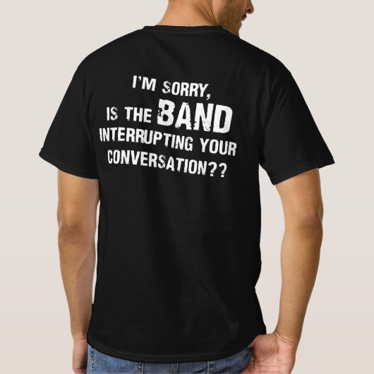 Het spijt me dat de band je conversatie onderbreek t-shirt (Achterkant)