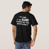 Het spijt me dat de band je conversatie onderbreek t-shirt (Achterkant volledig)