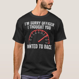 Het spijt me dat ik dacht dat je wilde rennen. t-shirt