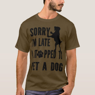 Het spijt me dat ik laat ben dat ik gestopt (had) t-shirt