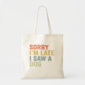 Het spijt me dat ik laat ben... ik zag een Dog Fun Tote Bag (Voorkant)