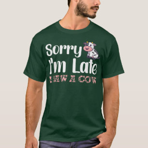 Het spijt me dat ik laat ben, ik zag een koe Funny T-shirt