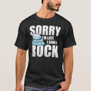 Het spijt me dat ik laat ben om een Rock Geoloog t T-shirt