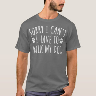 Het spijt me dat ik mijn hond niet hoef te lopen.. t-shirt