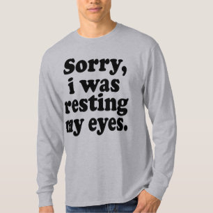 Het spijt me dat ik mijn ogen aan het rusten was t-shirt
