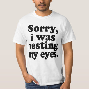 Het spijt me dat ik mijn ogen aan het rusten was t-shirt