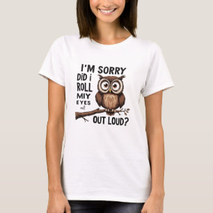 Het spijt me dat ik mijn ogen luid heb gemaakt t-shirt