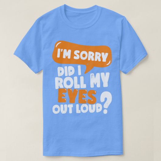 Het spijt me dat ik mijn ogen luid heb gemaakt t-shirt (Design voorkant)