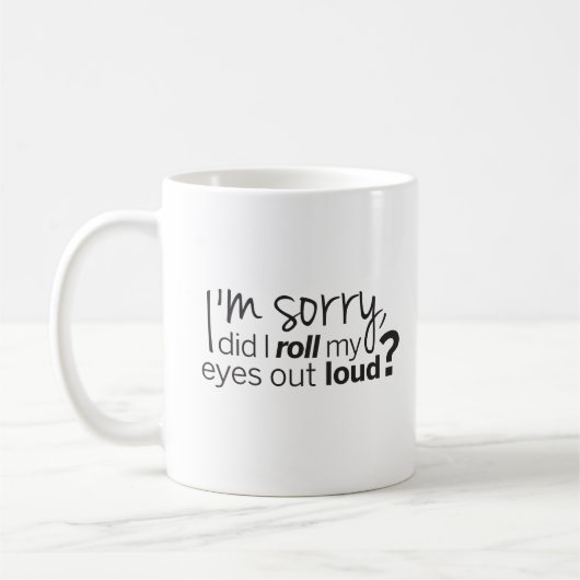 Het spijt me dat ik mijn ogen luid heb uitgerold. koffiemok (Links)