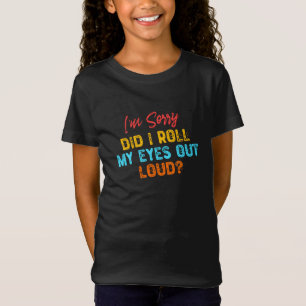 Het spijt me dat ik mijn ogen luid heb uitgerold? t-shirt