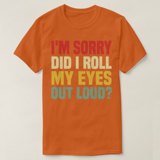 Het spijt me dat ik mijn ogen luide Funny Gezegde  T-shirt (Design voorkant)