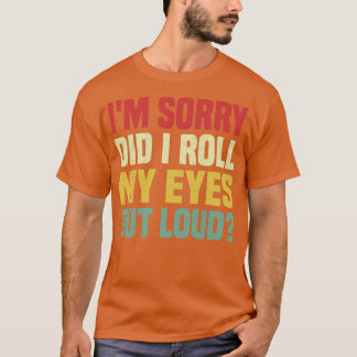 Het spijt me dat ik mijn ogen luide Funny Gezegde  T-shirt