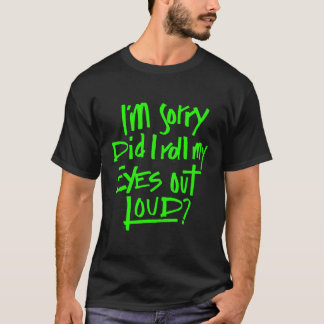 Het spijt me dat ik mijn ogen uitrolde met luid gr t-shirt