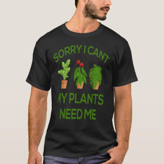 Het spijt me dat ik mijn Planten niet nodig heb T-shirt