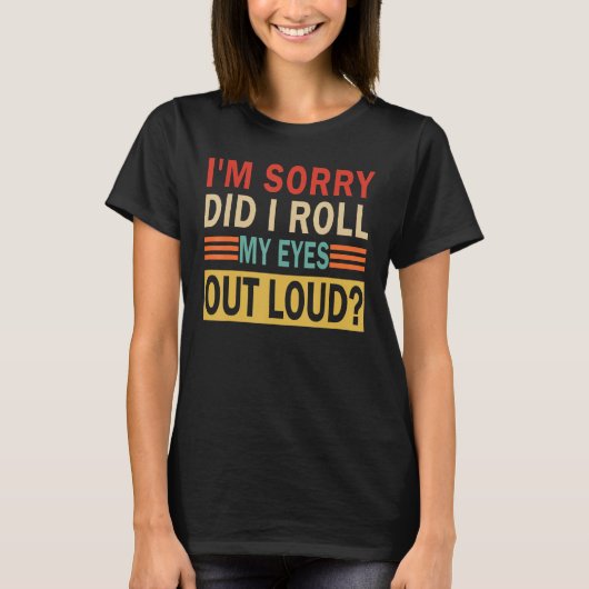 Het spijt me dat ik m'n ogen hardop uitrolde, grap t-shirt (Voorkant)