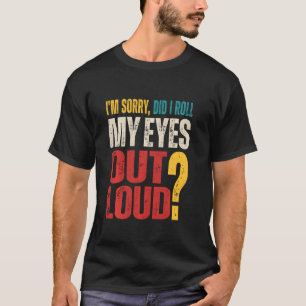 Het spijt me dat ik m'n ogen uit de luidop heb geh t-shirt