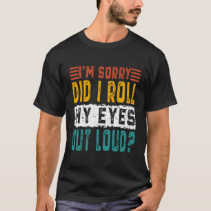 Het spijt me dat ik m'n ogen uit m'n gekke sarca's t-shirt